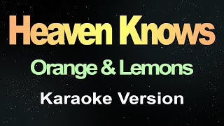 Heaven Knows  Orange amp Lemons Karaoke Version [upl. by Eelahs]