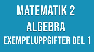 Matematik 2  Algebra  Exempeluppgifter del 1 av 4 [upl. by Hacim740]