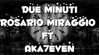 Due minuti  testo Rosario Miraggio FT Aka7even [upl. by Idnac]