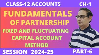 FUNDAMENTALS OF PARTNERSHIP FIXED AND FLUCTUATING CAPITAL ACCOUNT METHOD Class12 Session 202425 [upl. by Schnurr924]