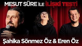 Mesut Süre İle İlişki Testi  10 Konuklar Şahika Sönmez Öz amp Eren Öz [upl. by Aniluj]