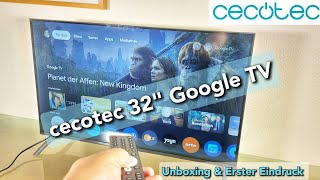 Cecotec 32quot Google smart TV A4 Series ALH40032 Fernseher Unboxing amp Erster Eindruck [upl. by Inohtna]