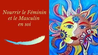 Nourrir le Féminin et le Masculin en soi [upl. by Kerekes]