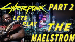 Cyberpunk 2077 Lets Play  Part 2  The Maelstrom [upl. by Lefton983]