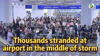 TVB News  9 Oct 2023  Thousands stranded at airport in the middle of storm [upl. by Hughmanick277]