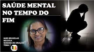 7  SAÚDE MENTAL NO TEMPO DO FIM  MAIZA RIBEIRO  TEMA 7  BRUXELAS  BELGICA [upl. by Benjie623]