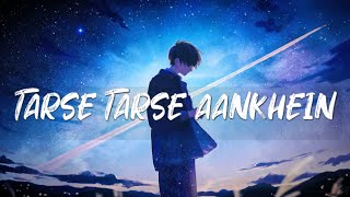 Tarse Tarse Aankhein Dekhne Ko 🖤💙《slowed  Reverb》∥ Use Headphone [upl. by Felicio]