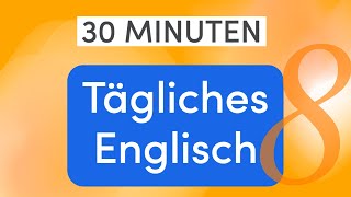 Tägliches Englisch in 30 Minuten Smalltalk amp Konversationsstart Praktische Sätze und Vokabular  8 [upl. by Ahseina]