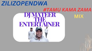 ZILIZOPENDWA MIX  TAMU KAMA ZAMA  DJ MATEER [upl. by Land]