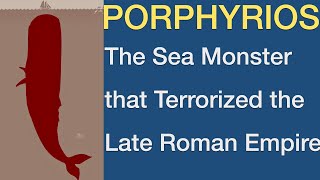 Porphyrios The Sea Monster that Terrorized the Late Roman Empire I Roman Moby Dick [upl. by Pierrepont887]