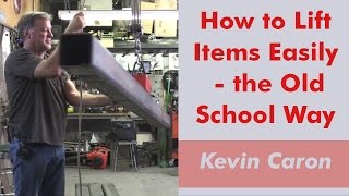 How to Lift Items Easily  the Old School Way  Kevin Caron [upl. by Mame880]