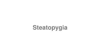 How to Pronounce quotSteatopygiaquot [upl. by Maurene]