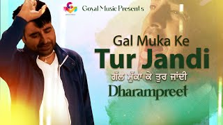 Dharampreet  Gal Muka Ke Tur Jandi  Juke Box Goyal Music  Punjabi Sad Song  Dharampreet Sad Song [upl. by Erund]