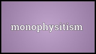 Monophysitism Meaning [upl. by Solram]