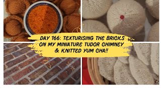 Day 166 Texturising the miniature bricks on that chimney And knitted Yum Cha  yes knitted [upl. by Nosduh]