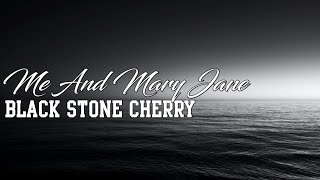 Black Stone Cherry  Me And Mary JaneLyrics [upl. by Sellers]