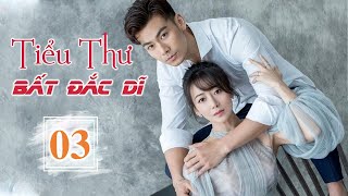 TIỂU THƯ BẤT ĐẮC DĨ TẬP 03 Thuyết Minh  Phim Ngôn Tình Trung Quốc Siêu Cuốn 2023 [upl. by Renita]