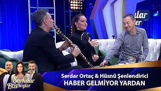 Serdar Ortaç amp Hüsnü Şenlendirici  HABER GELMİYOR YARDAN [upl. by Ydwor840]