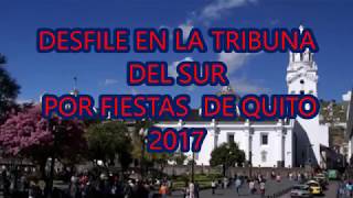 DESFILE DE QUITO EN LA TRIBUNA DEL SUR 2017 [upl. by Chapen]