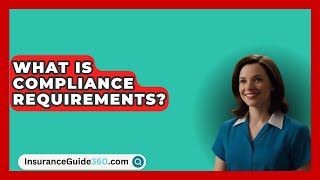 What Is Compliance Requirements  InsuranceGuide360com [upl. by Garvy]