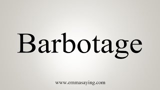 How To Say Barbotage [upl. by Aiyekal601]