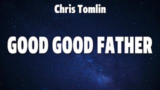 Chris Tomlin  Good Good Father Lyrics Hillsong Worship Chris Tomlin [upl. by Sallee]