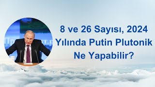 8 VE 26 SAYISI 2024 YILINDA PUTİN PLUTONİK NE YAPABİLİR [upl. by Nuajed]