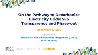 COP28 On the Pathway to Decarbonize Electricity Grids  SF6 Transparency and Phaseout [upl. by Enrobialc]