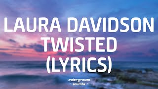 Laura Davidson  Twisted Lyrics [upl. by Nnagrom]