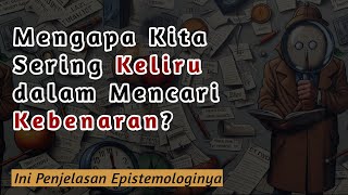 Epistemologi Cara Mencari Kebenaran yang Tidak Selalu Benar [upl. by Ainahs]