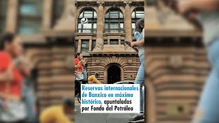 Reservas internacionales de Banxico en máximo histórico apuntaladas por Fondo del Petróleo [upl. by Kcinomod434]