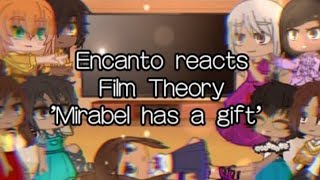 Encanto reacts to Film Theory Mirabel has a gift [upl. by Lilithe]