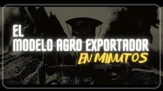 EL MODELO AGRO EXPORTADOR en minutos [upl. by Onaicilef915]