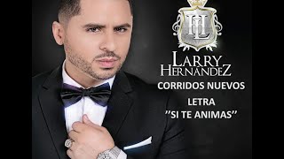 Larry Hernandez Si te animasletra [upl. by Gertruda]