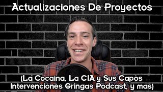 Actualizaciones De Proyectos La Cocaina La CIA y Sus Capos Intervenciones Gringas Podcast amp mas [upl. by Gahan538]