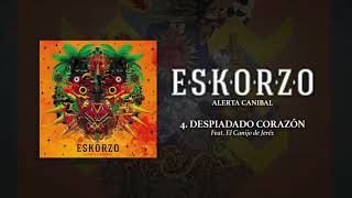 Eskorzo  Despiadado Corazón Feat El Canijo de Jerez · Eskorzo AlertaCanibal [upl. by Jolyn]