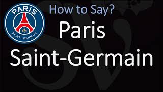 How to Pronounce Paris SaintGermain  France Football Club [upl. by Aieken]