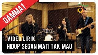 Gamma1  Hidup Segan Mati Tak Mau  Video Lirik [upl. by Lashar]