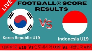 대한민국 U19 vs 인도네시아 U19 라이브 축구 스코어 결과2024축구 목표 [upl. by Fidelio992]