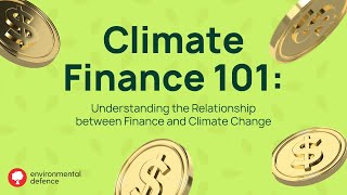 Climate Finance 101 Understanding the Relationship Between Finance and Climate Change [upl. by Changaris]