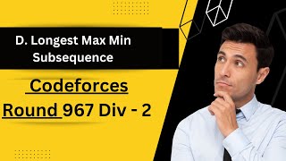 Codeforces D Longest Max Min Subsequence  Codeforces Round 967 Div 2  Geekstocode [upl. by Alekahs]