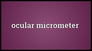 Ocular micrometer Meaning [upl. by Chisholm]