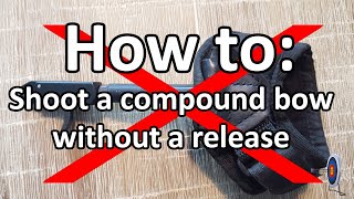 How to shoot a compound bow WITHOUT A RELEASE  and why you shouldnt [upl. by Baoj]