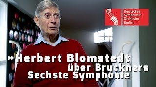 Herbert Blomstedt über Bruckners Sechste Symphonie [upl. by Madonna936]