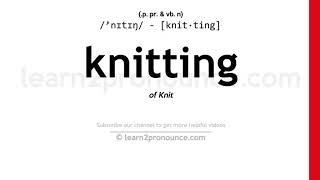 Pronunciation of Knitting  Definition of Knitting [upl. by Manchester]