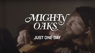 Mighty Oaks • Just One Day Official Music Video [upl. by Mathews]