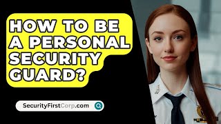 How To Be A Personal Security Guard  SecurityFirstCorpcom [upl. by Aifoz]