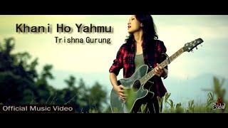 Khani Ho Yahmu  Trishna Gurung Official Video [upl. by Holtorf286]