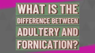 What is the difference between adultery and fornication [upl. by Ahsotal36]