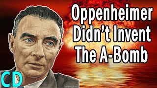 If Oppenheimer Didn’t Invent the Atomic Bomb Who Did [upl. by Onitsirc]